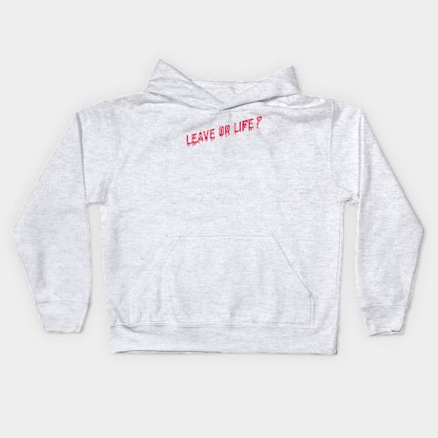 Leave or life quote Kids Hoodie by ballooonfish